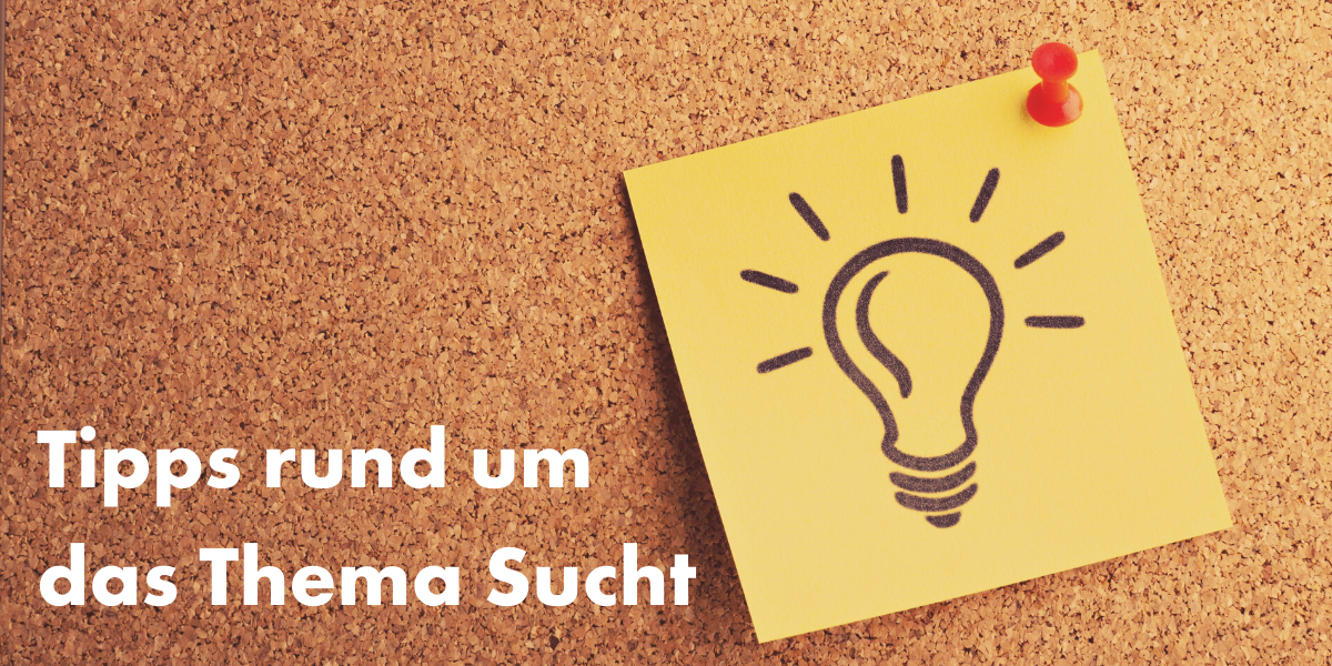 Tipps rund um das Thema Sucht